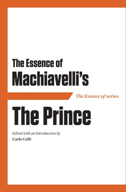 Essence of Machiavelli's The Prince, Carlo Celli
