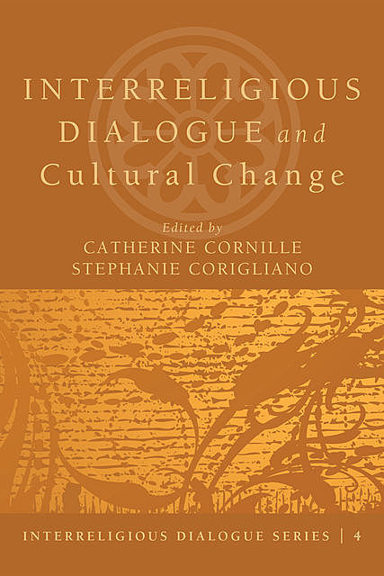 Interreligious Dialogue and Cultural Change, Catherine Cornille, Stephanie Corigliano Eds.