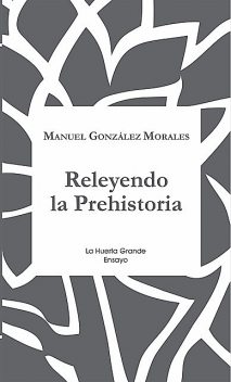 Releyendo la Prehistoria, Manuel González Morales