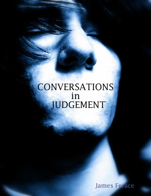 Conversations In Judgement, James Ferace