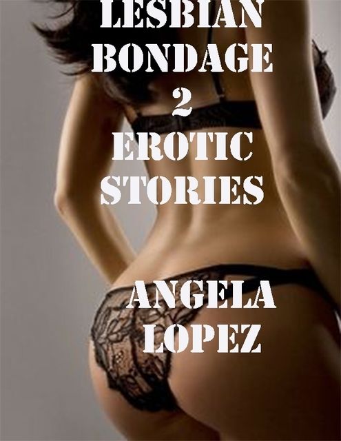 Lesbian Bondage 2 Erotic Stories, Angela Lopez