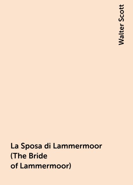 La Sposa di Lammermoor (The Bride of Lammermoor), Walter Scott