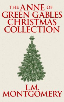 Anne of Green Gables Christmas Collection, The, Lucy Maud Montgomery