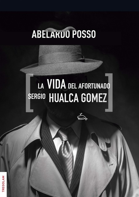 La vida del afortunado Sergio Hualca Gómez, Abelardo Posso