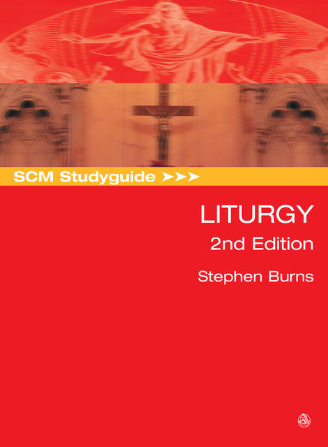 SCM Studyguide: Liturgy, 2nd Edition, Stephen Burns