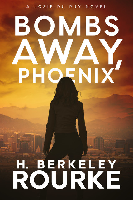 Bombs Away, Phoenix, H. Berkeley Rourke