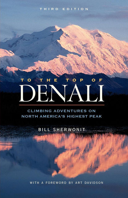 To The Top of Denali, Bill Sherwonit