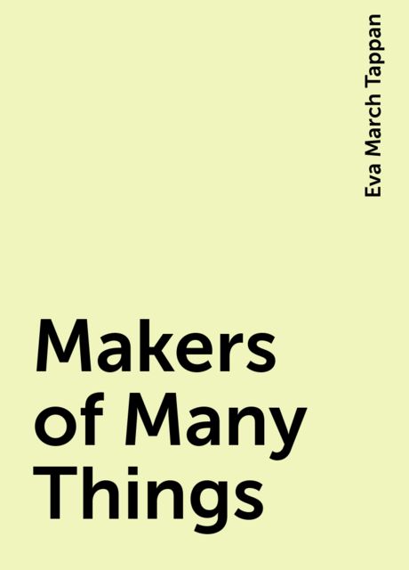 Makers of Many Things, Eva March Tappan