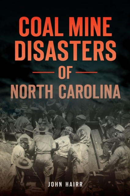 Coal Mine Disasters of North Carolina, John Hairr