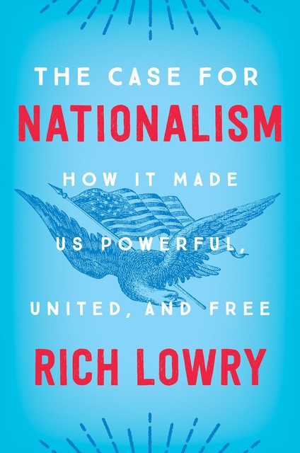 The Case for Nationalism, Rich Lowry