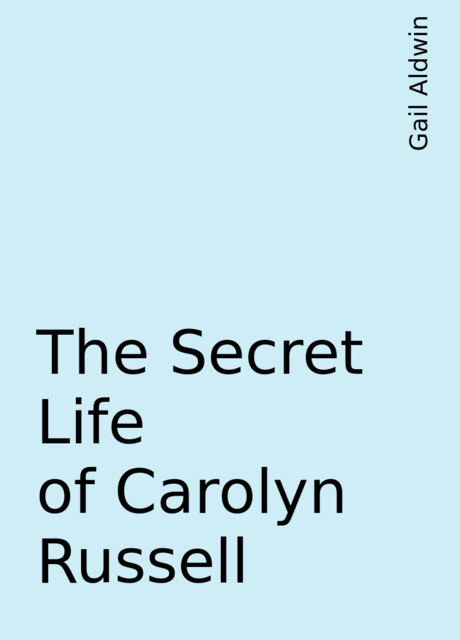 The Secret Life of Carolyn Russell, Gail Aldwin