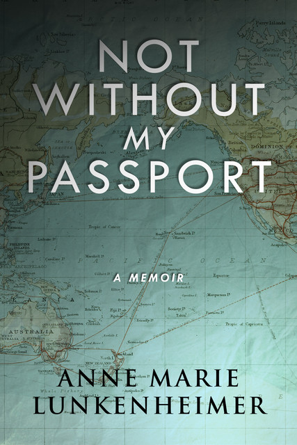 Not Without My Passport, Anne Marie Lunkenheimer