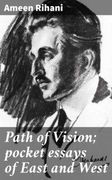 Path of Vision; pocket essays of East and West, Ameen Rihani