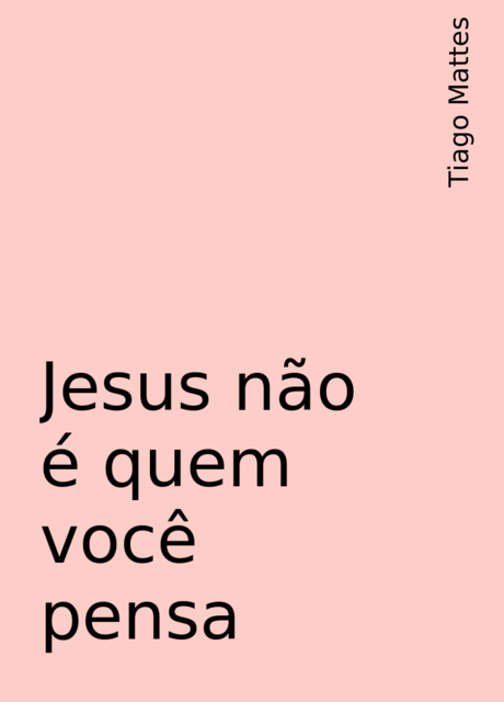 Jesus não é quem você pensa, Tiago Mattes