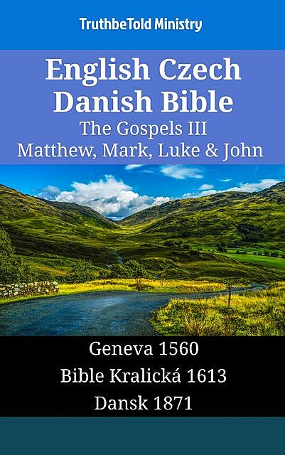 English Czech Danish Bible – The Gospels III – Matthew, Mark, Luke & John, Truthbetold Ministry