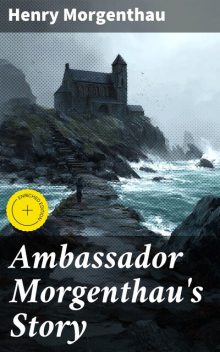 Ambassador Morgenthau's Story, Henry Morgenthau