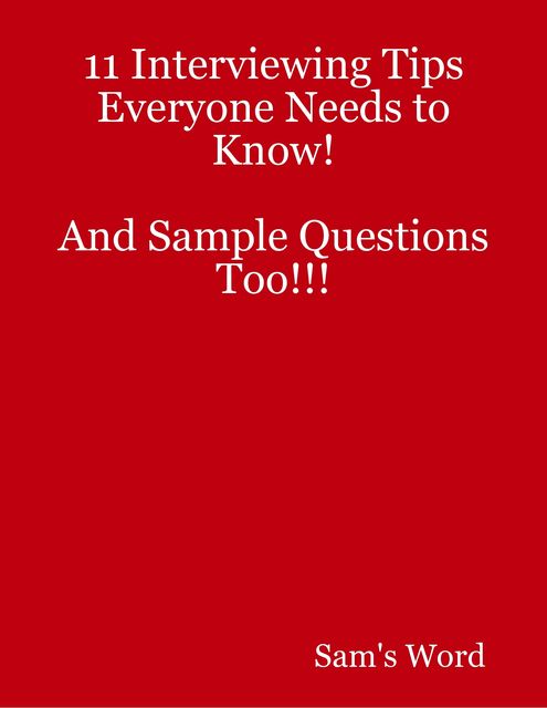 11 Interviewing Tips Everyone Needs to Know! and Sample Questions Too!!!, Sam's Word