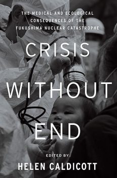 Crisis Without End, Helen Caldicott