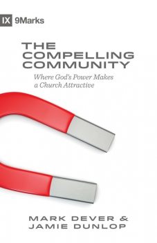 The Compelling Community, Mark Dever, Jamie Dunlop