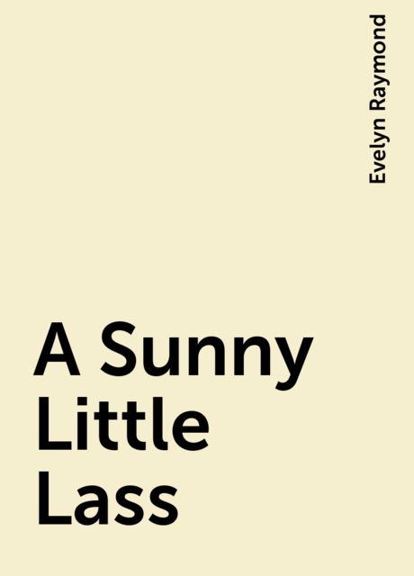 A Sunny Little Lass, Evelyn Raymond