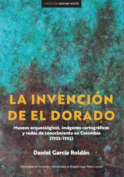 La invención de El Dorado, Daniel García Roldán