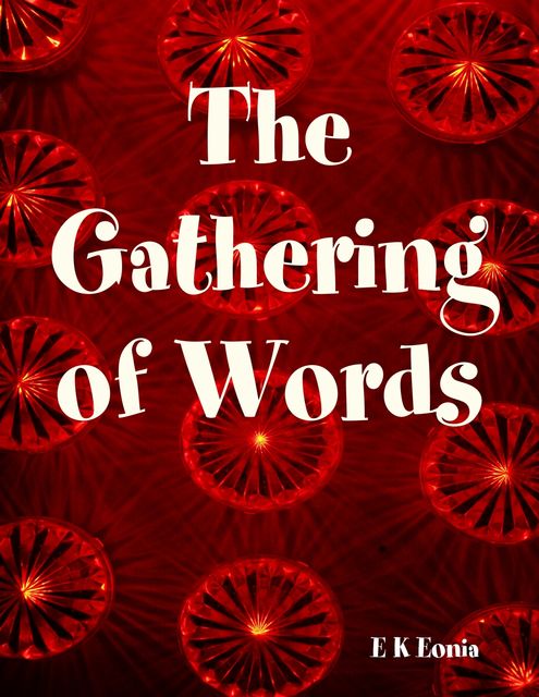 The Gathering of Words, E.K. Eonia