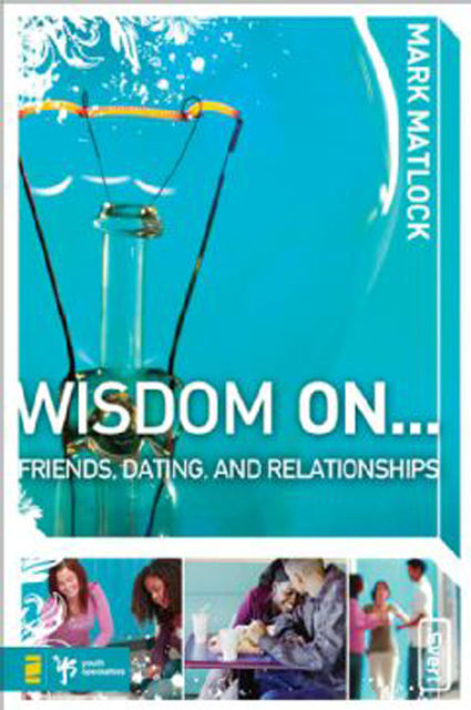 Wisdom On Friends, Dating, and Relationships, Mark Matlock