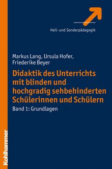 Didaktik des Unterrichts mit blinden und hochgradig sehbehinderten Schülerinnen und Schülern, Friederike Beyer, Markus Lang, Ursula Hofer