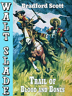 Trail of Blood and Bones: A Walt Slade Western, Bradford Scott