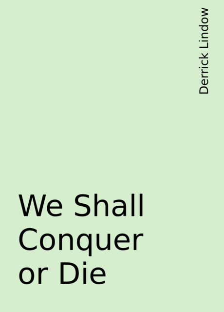 We Shall Conquer or Die, Derrick Lindow