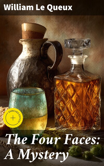 The Four Faces: A Mystery, William Le Queux