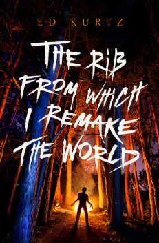 The Rib From Which I Remake the World, Ed Kurtz