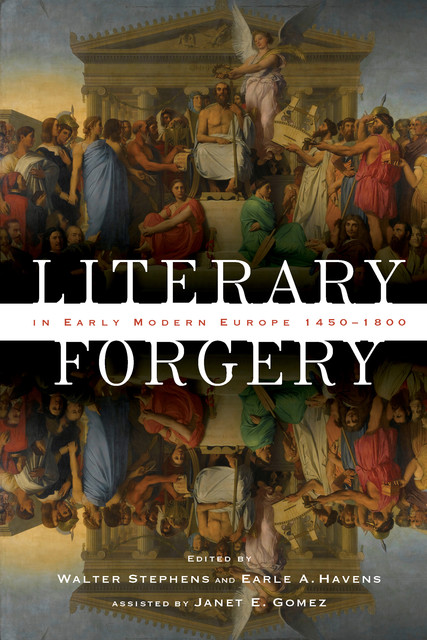Literary Forgery in Early Modern Europe, 1450–1800, Earle A. Havens, Janet E. Gomez, Walter Stephens