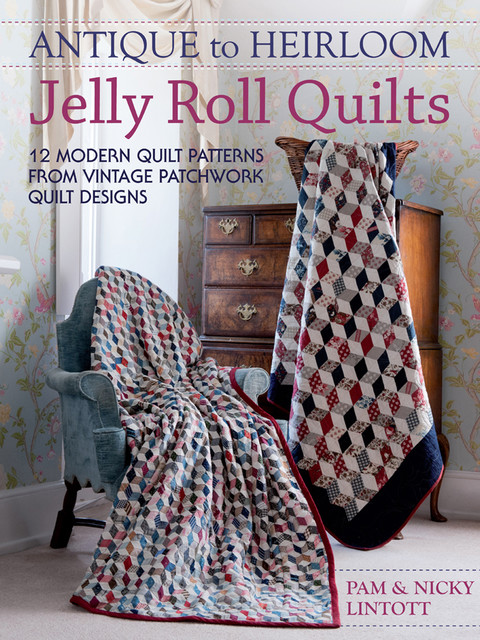 Antique to Heirloom Jelly Roll Quilts, Nicky Lintott, Pam Lintott