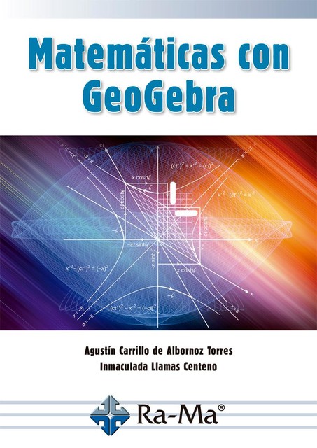 Matemáticas con GeoGebra, Agustín Carrillo, Inmaculada Llamas