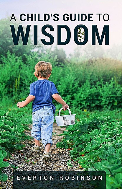 A Child's Guide to Wisdom, Everton Robinson