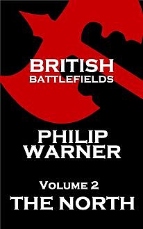 British Battlefields - Volume 2 - The North, Phillip Warner