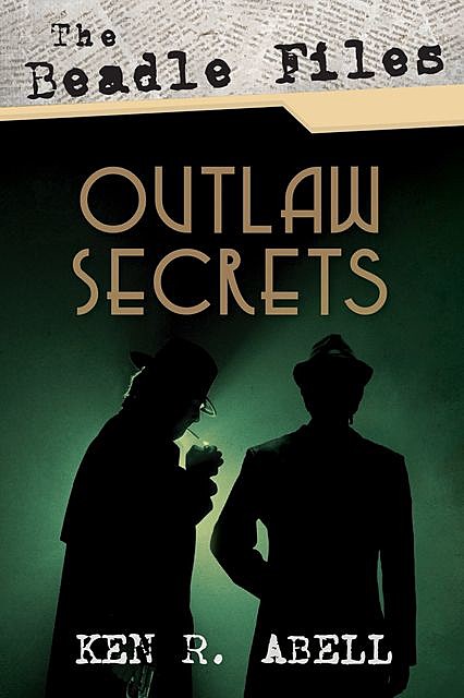 The Beadle Files: Outlaw Secrets, Ken R. Abell