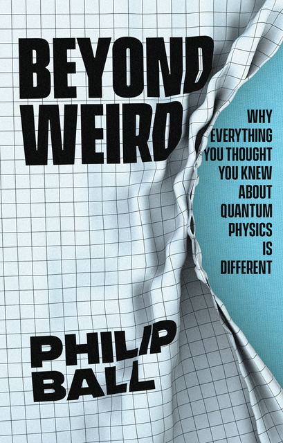 Beyond Weird, Philip Ball