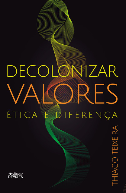 Decolonizar valores: ética e diferença, Thiago Teixeira