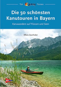 Die 50 schönsten Kanutouren in Bayern, Alfons Zaunhuber