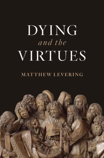 Dying and the Virtues, Matthew Levering
