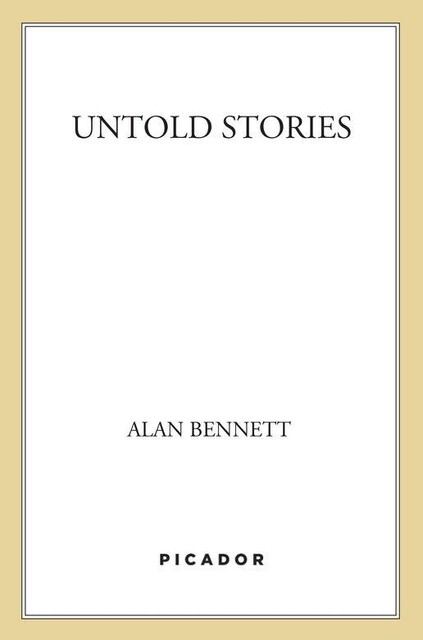 Untold Stories, Alan Bennett