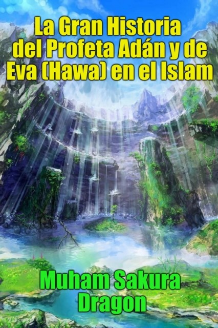 La Gran Historia del Profeta Adán y de Eva (Hawa) en el Islam, Muham Sakura Dragon