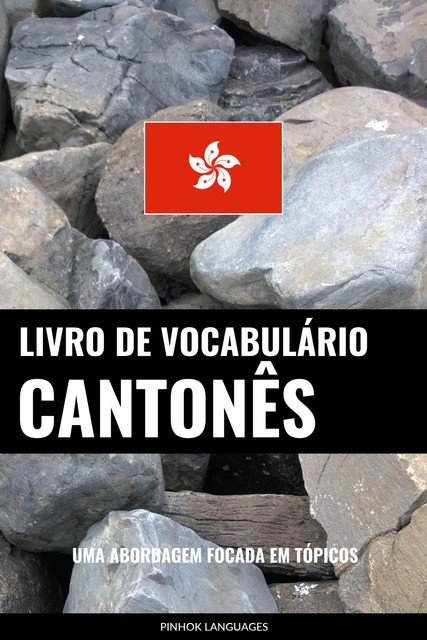 Livro de Vocabulário Cantonês: Uma Abordagem Focada Em Tópicos, Pinhok Languages