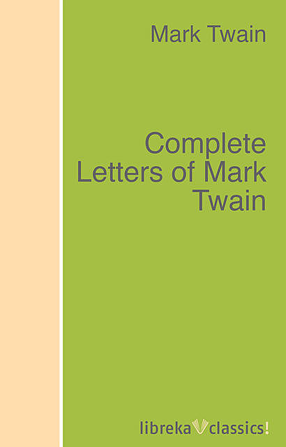 Complete Letters of Mark Twain, Mark Twain