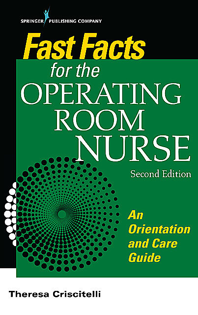 Fast Facts for the Operating Room Nurse, Second Edition, RN, EdD, CNOR, Theresa Criscitelli