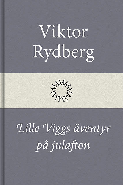 Lille Viggs äventyr på julafton, Viktor Rydberg