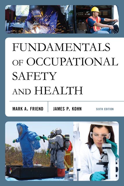 Fundamentals of Occupational Safety and Health, Mark Friend, James Kohn