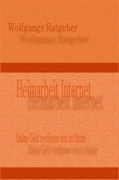 Heimarbeit Internet, Wolfgangs Ratgeber